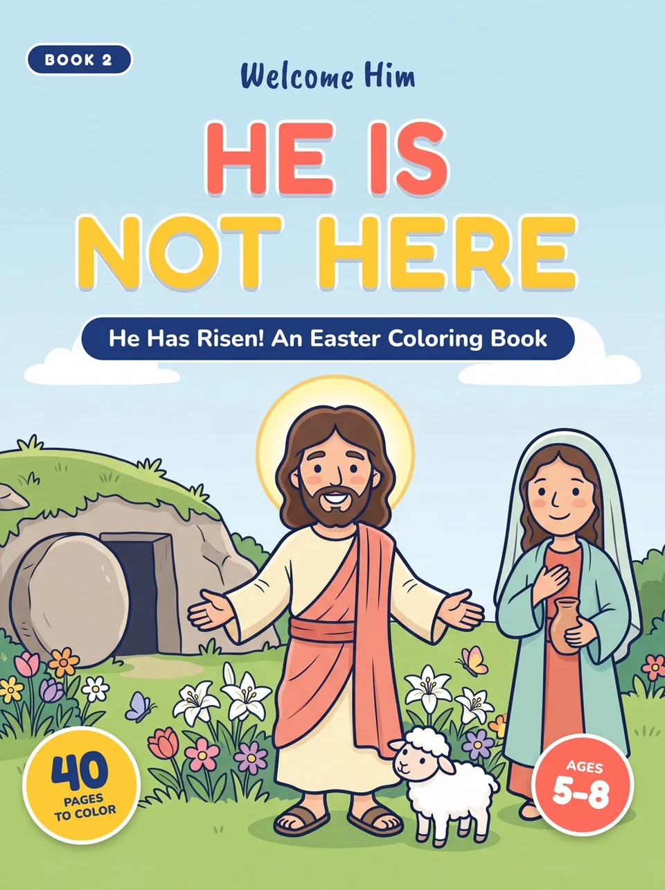 Cover of He Is Not Here, an Easter coloring book for kids ages 5 to 8, showing the risen Jesus and Mary by the empty tomb