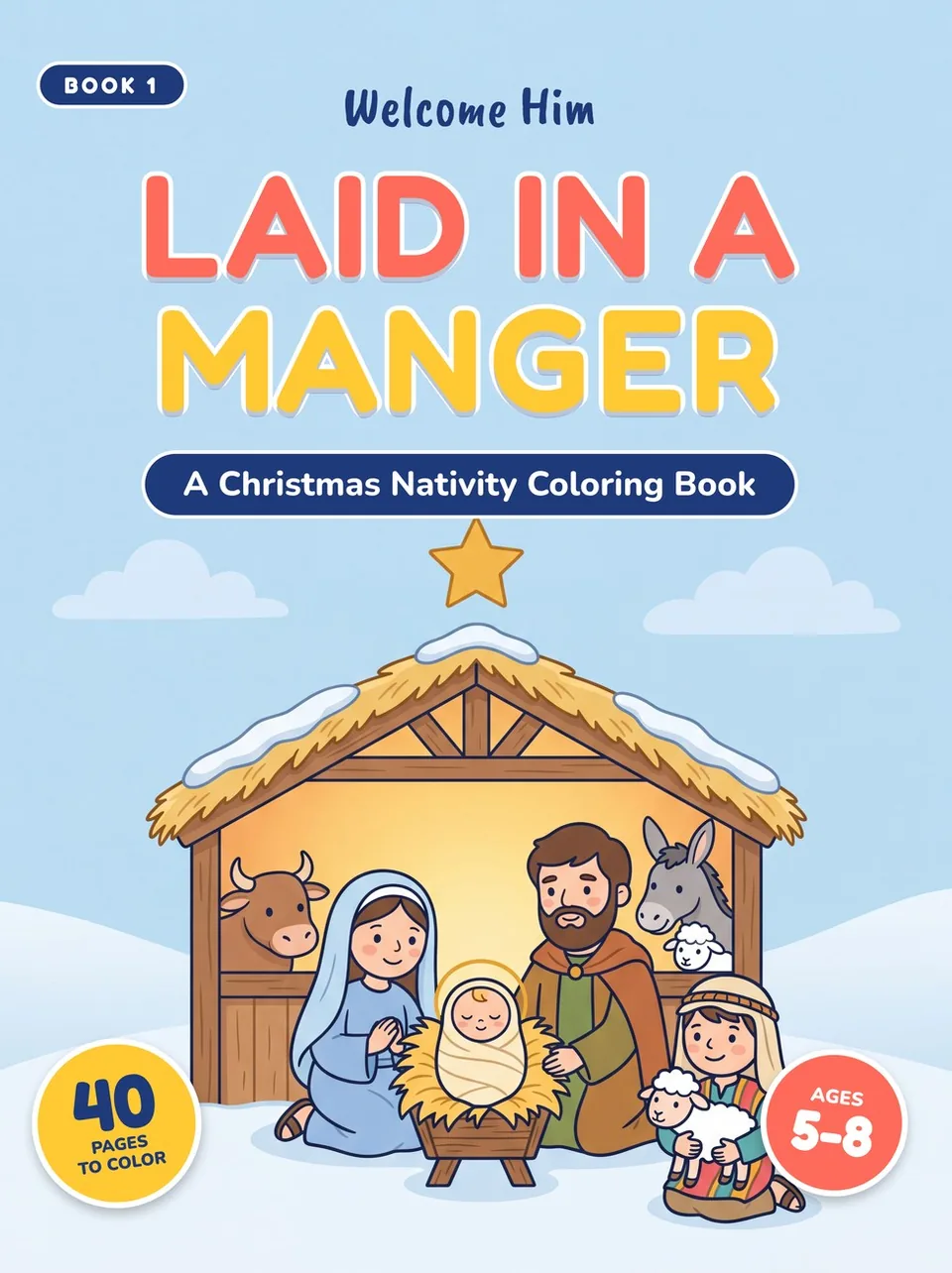 Cover of Laid in a Manger, a Christmas nativity coloring book for kids ages 5 to 8, showing Mary, Joseph and baby Jesus in the stable